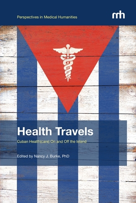 Coperta cărții 'Health Travels: Cuban Health(care) On and Off the Island - Nancy Burke'
