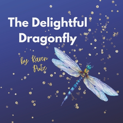 The Delightful Dragonfly - Karen Putz