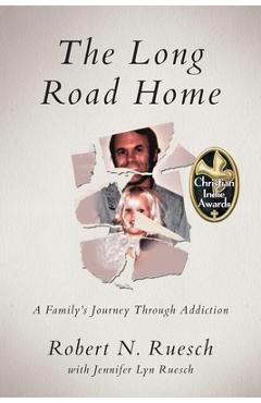 Coperta cărții 'The Long Road Home: A Family's Journey Through Addiction - Robert N. Ruesch'