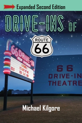 Coperta cărții 'Drive-Ins of Route 66, Expanded Second Edition - Michael Kilgore'