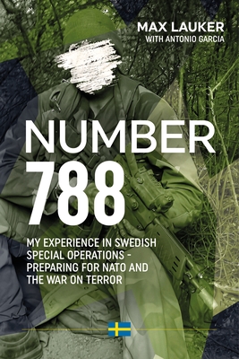 Number 788: My Experiences in Swedish Special Operations - Preparing for NATO and the War on Terror - Max Lauker