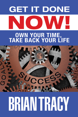 Coperta cărții 'Get it Done Now!: Own Your Time, Take Back Your Life - Brian Tracy'