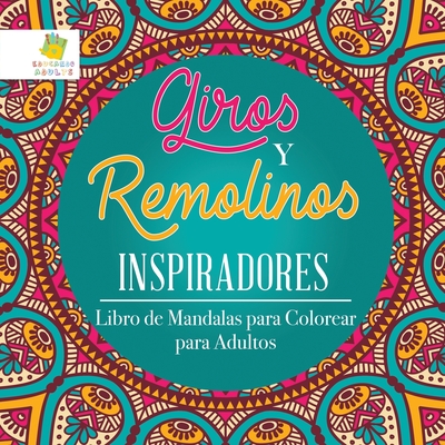 Giros y Remolinos Inspiradores: Libro de Mandalas para Colorear para Adultos - Educando Adults