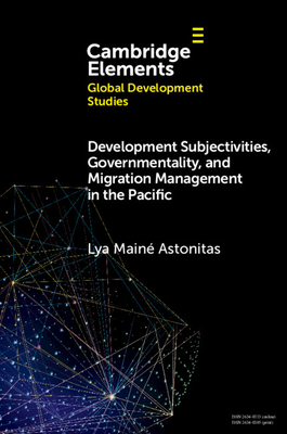 Development Subjectivities, Governmentality, and Migration Management in the Pacific - Lya Main Astonitas