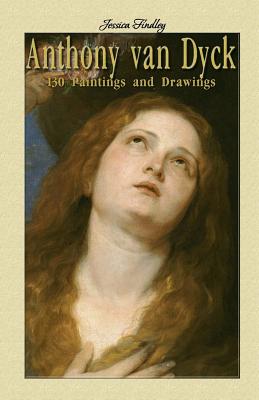 Coperta cărții 'Anthony van Dyck: 130 Paintings and Drawings - Jessica Findley'