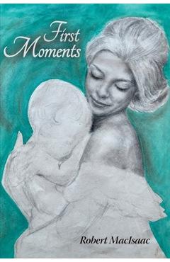 Coperta cărții 'First Moments - Robert Macisaac'