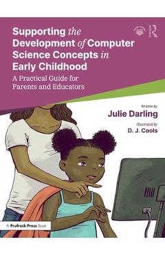 Coperta cărții 'Supporting the Development of Computer Science Concepts in Early Childhood: A Practical Guide for Parents and Educators'