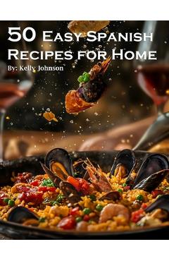 Coperta cărții '50 Easy Spanish Recipes for Home - Kelly Johnson'