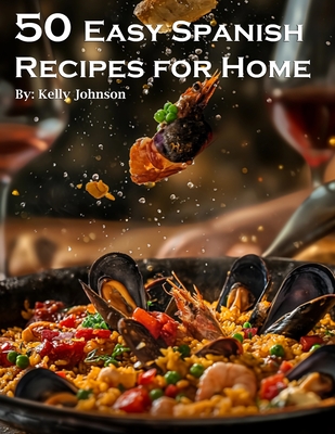 Coperta cărții '50 Easy Spanish Recipes for Home - Kelly Johnson'