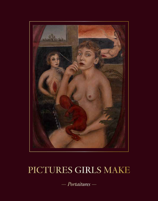Pictures Girls Make: Portraitures - Alison M. Gingeras