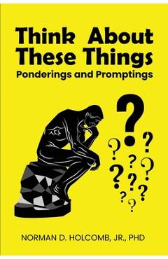 Coperta cărții 'Think About These Things: Ponderings and Promptings - Norman D. Holcomb'