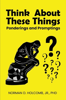 Coperta cărții 'Think About These Things: Ponderings and Promptings - Norman D. Holcomb'