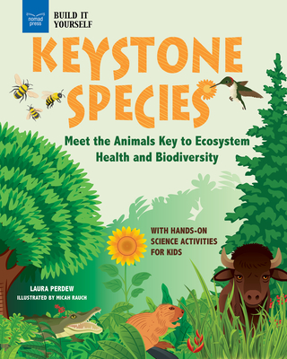 Keystone Species: Meet the Animals Key to Ecosystem Health and Biodiversity with Hands-On Science Activities for Kids - Laura Perdew
