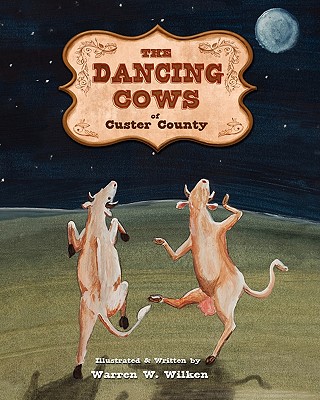 Coperta cărții 'The Dancing Cows of Custer County - Warren W. Wilken'