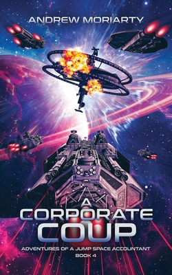 A Corporate Coup: Adventures of a Jump Space Accountant Book 4 - Andrew Moriarty