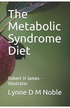 The Metabolic Syndrome Diet: Robert H James - illustrator - Robert H. James