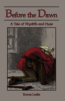 Before the Dawn: A Tale of Wycliffe and Huss - Emma Leslie