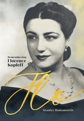 Coperta cărții 'Flo: Remembering Florence Kopleff - Stanley Romanstein'