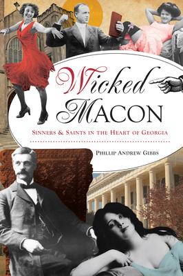 Wicked Macon: Sinners & Saints in the Heart of Georgia - Phillip Andrew Gibbs