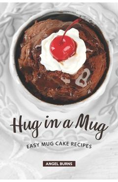 Coperta cărții 'Hug in a Mug: Easy Mug Cake Recipes - Angel Burns'