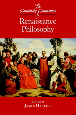 The Cambridge Companion to Renaissance Philosophy - James Hankins