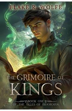 Coperta cărții 'The Grimoire of Kings - Blake R. Wolfe'