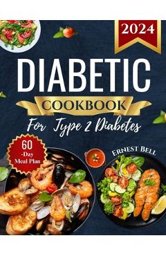 Diabetic Cookbook for Type 2 Diabetes 2024: Easy Recipes for Beginners - A Complete Guide to Healthy Eating with Low-Carb, Low-Sugar Meals