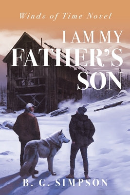 I Am My Father's Son: Winds of Time Novel - B. G. Simpson