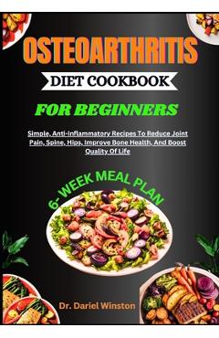 Coperta cărții 'Osteoarthritis Diet Cookbook for Beginners: Simple, Anti-Inflammatory Recipes To Reduce Joint Pain, Spine, Hips,'