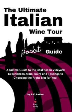 Coperta cărții 'The Ultimate Italian Wine Tour Pocket Guide - E. V. Luther'
