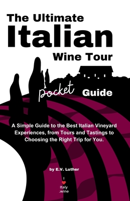 Coperta cărții 'The Ultimate Italian Wine Tour Pocket Guide - E. V. Luther'