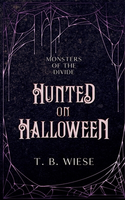 Hunted on Halloween - T. B. Wiese