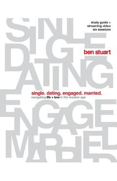 Coperta cărții 'Single, Dating, Engaged, Married Bible Study Guide Plus Streaming Video: Navigating Life + Love in the Modern Age - Ben'
