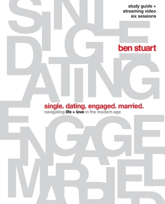 Single, Dating, Engaged, Married Bible Study Guide Plus Streaming Video: Navigating Life + Love in the Modern Age - Ben Stuart