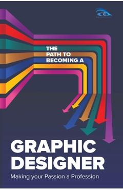 The Path to Becoming a Graphic Designer: Making Your Passion a Profession - Donny Clay