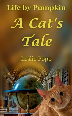 Coperta cărții 'Life by Pumpkin: A Cat's Tale - Leslie Popp'