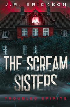 Poza produsului The Scream Sisters - J. R. Erickson