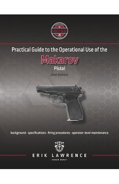 Coperta cărții 'Practical Guide to the Operational Use of the Makarov Pistol - Erik Lawrence'