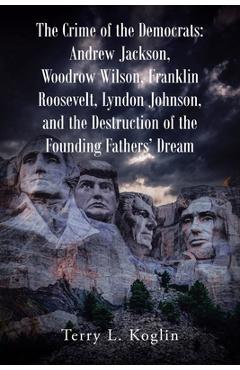 Coperta cărții 'The Crime of the Democrats: Andrew Jackson, Woodrow Wilson, Franklin Roosevelt, Lyndon Johnson, and the Destruction of'
