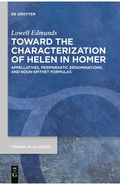Coperta cărții 'Toward the Characterization of Helen in Homer: Appellatives, Periphrastic Denominations, and Noun-Epithet Formulas -'