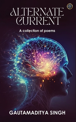 ALTERNATE CURRENT (A collection of poems) - Gautamaditya Singh