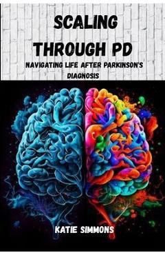 Poza produsului Scaling Through PD: Navigating Life After Parkinson's Diagnosis - Katie Simmons
