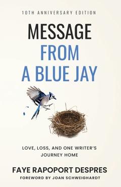Coperta cărții 'Message From a Blue Jay: 10th Anniversary Edition - Faye R. Despres'
