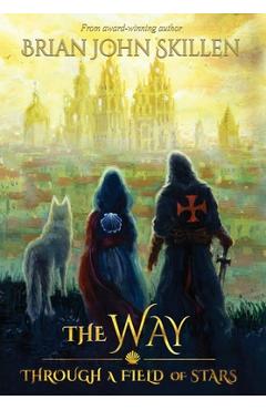 Coperta cărții 'The Way: Through a Field of Stars - Brian John Skillen'