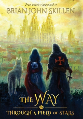 The Way: Through a Field of Stars - Brian John Skillen