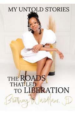 Coperta cărții 'My Untold Stories: The Roads that Led to Liberation - Brittney Wardlaw'