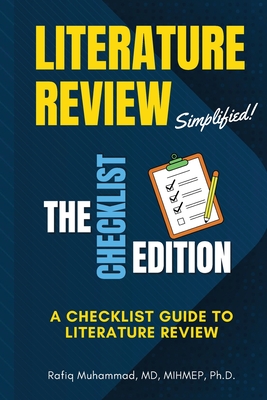 Literature Review Simplified: The Checklist Edition: A Checklist Guide to Literature Review - Rafiq Muhammad