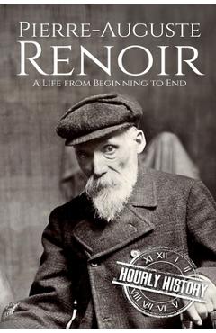 Coperta cărții 'Pierre-Auguste Renoir: A Life from Beginning to End - Hourly History'