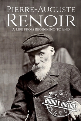 Coperta cărții 'Pierre-Auguste Renoir: A Life from Beginning to End - Hourly History'