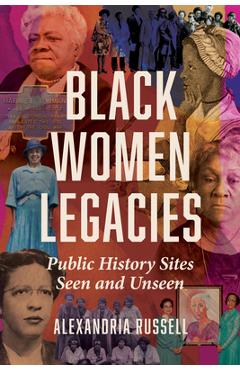 Poza produsului Black Women Legacies: Public History Sites Seen and Unseen - Alexandria Russell